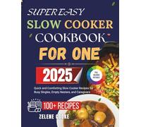 SUPER EASY SLOW COOKER COOKBOOK FOR ONE: Quick and Comforting Slow Cooker Recipes for Busy Singles, Empty Nesters, and Caregivers