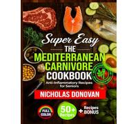 Super Easy: The Mediterranean Carnivore Cookbook: 120-Day Meal Plan with Delicious Meat, Fish, and Mediterranean Flavors