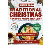 Super Easy Traditional Christmas Recipes Made Healthy: Delicious and Nutritious Holiday Favorites Made Simple - Perfect for Gluten-Free, Vegan, and Keto Lifestyles