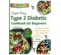 Super Easy Type 2 Diabetic Cookbook for Beginners 2025: Delicious Recipes with Low Carb and Low Sugar Diets | 30 Days Meal Plan