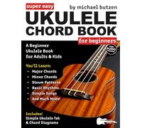 Super Easy Ukulele Chord Book for Beginners: A Beginner Ukulele Book for Adults and Kids-Includes Ukulele Tab, Big Letter Notes, Chord Diagrams, and Free Audio