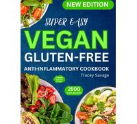 Super Easy Vegan Gluten-Free Anti-Inflammatory Cookbook: Simple & Delicious Plant-Based Inspired Diet Recipes Guide To Reduce Inflammation, Heal The ... For Lifelong Health (Meal Plan Included).