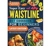 Super Easy Waistline Diet Cookbook For Beginners: Simple, Flavorful Recipes and Meal Plans to Melt Belly Fat, Increase Energy, and Build a Healthier You