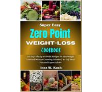 Super Easy Zero Point Weight-Loss Cookbook: 365 Days of Easy No Point Recipes for Fast Weight Loss and Without Counting Calories | 30-Day Meal Plan and Expert Advice