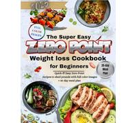 Super Easy Zero Point Weightloss Cookbook for Beginners 2025: Quick and Easy ZEROPOINT recipes to shed pounds with full color images + 35-day meal plan