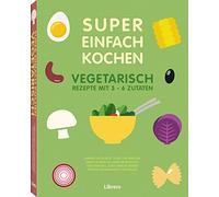 SUPER EINFACH KOCHEN VEGETARISCH