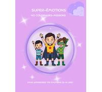 Super-Émotions - Cahier de coloriages-missions: 40 scènes à colorier pour aider les enfants de 6 à 10 ans à apprivoiser colère, peur, tristesse et joie