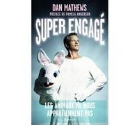 Super Engagé Dan Mathews (Auteur), Pamela Anderson (Préface), Béatrice Vierne (Traduction)