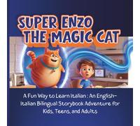 Super Enzo the Magic Cat: A Fun Way to Learn Italian:: A Fun Way to Learn Italian :: An English-Italian Bilingual Storybook for Kids, Teens, and Adults