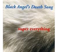 Black Angels – Death Song - Super Everything – Alive AG