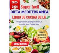 súper fácil Libro de cocina de la dieta mediterránea: Un camino delicioso hacia la salud cardíaca, la pérdida de peso y la longevidad: con más de 100 recetas fáciles y llenas de sabor
