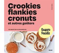 Super Facile - Crookies, flankies, cronuts et autres goûters - Dorian Nieto - Solar - broché - Guide
