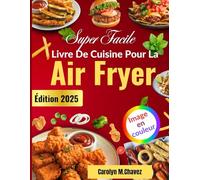 Super Facile Livre De Cuisine Pour La Air Fryer: Recettes délicieuses et économiques pour frire, griller et cuire vos plats préférés