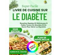 Super Facile Livre De Cuisine Sur Le Diabète: Recettes Rapides Et Délicieuses À Faible Teneur En Glucides Et En Sucre Pour Gérer La Glycémie