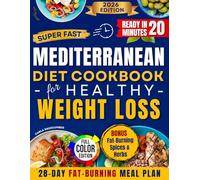 Super-Fast Mediterranean Cookbook for Healthy Weight Loss: A 28-Day Food Plan with Recipes to Burn Fat, Reduce Inflammation, Boost Energy, and Promote Wellness Without Feeling Hungry