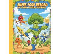 SUPER FOOD HEROS: THE ULTIMATE COLORING ADVENTURE!