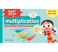 Super forts en multiplication du CE1 au CM2 - la méthode SUPER efficace pour devenir imbattable