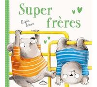 Super Frères Alison Brown (Auteur), Alison Brown (Illustration), Lyse Leroy (Traduction)