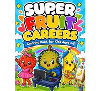 Super Fruit Careers Coloring Book for Kids Ages 4-8: Super Fruit Careers Coloring Book: Fun Occupations, Educational Activities, and Creative Coloring Adventures for Kids Ages 4-8