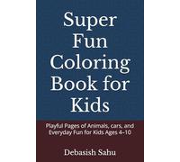Super Fun Coloring Book for Kids: Playful Pages of Animals, cars, and Everyday Fun for Kids Ages 4-10