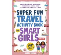 Super Fun Travel Activity Book For Smart Girls: 300+ Puzzles, Mazes, Crosswords, Trivia, Riddles, Wordsearches, Sudoku, Facts, Coloring & Street Smart Tips - Road Trip & Airplane - Ages 8-14