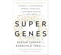 Super Genes: Unlock the Astonishing Power of Your DNA for Optimum Health and Well-Being