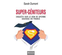 Super-géniteurs. Enquête sur le don de sperme sauvage en France - Sarah Dumont - Michalon Eds - broché - Essai