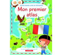 Super grand livre de réponses Mon premier atlas: Le livre à rabats le plus amusant qui EXISTE !