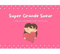 Super Grande Soeur: livre de coloriage pour les filles