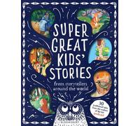 Super Great Kids' Stories From storytellers around the world - Kim Normanton - Bloomsbury Children's Books - ebook (ePub) - Livre