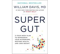 Super Gut: A Four-Week Plan to Reprogram Your Microbiome, Restore Health, and Lose Weight