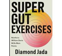 Super Gut Exercises: Reinforce William Davis M.D's Main Points