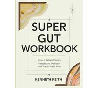 Super Gut Workbook: Ensure William Davis's Perspective Maintain their impact Over Time