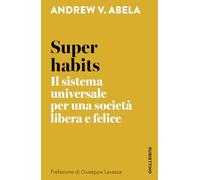Super habits. Il sistema universale per una società libera e felice