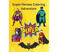 Super Heroes Coloring Adventure: Fun Action-Packed Coloring Pages for Kids Who Love Superheroes