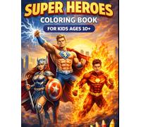 SUPER HEROES COLORING BOOK FOR KIDS AGES 10+: Epic Action Scenes, Powerful Heroes & Exciting Adventures to Color - Fun, Creative and Stress-Relieving ... Adventures to Color - Action, Power,