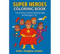 SUPER HEROES COLORING BOOK: Fun & Action-Packed Coloring Pages for Kids Ages 5-10