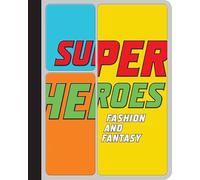 Super Heroes: Fashion and Fantasy