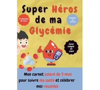 Super Héros de ma Glycémie: Mon carnet coloré de 3 mois pour suivre ma santé et célébrer mes réussites