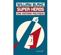 Super-héros, une histoire politique - William Blanc - Libertalia - Poche - Essai