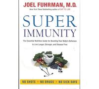 Super Immunity: The Essential Nutrition Guide for Boosting Your Body's Defenses to Live Longer, Stronger, and Disease Free - From a Bestselling Doctor