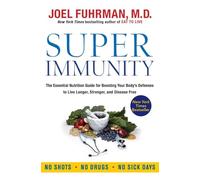 Super Immunity: The Essential Nutrition Guide for Boosting Your Body's Defenses to Live Longer, Stronger, and Disease Free - From a Bestselling Doctor