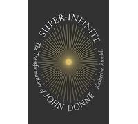 Super-Infinite: The Transformations of John Donne