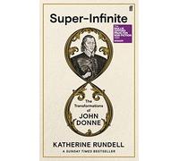 Super-Infinite: The Transformations of John Donne - Winner of the Baillie Gifford Prize for Non-Fiction 2022