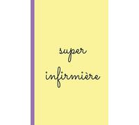 super infirmiere: carnet d'infirmierepour prise note 5x8 (12.7x20.32 CM) 100 pages