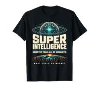 Super Intelligence What Could Go Wrong AI Sci-FI Humour T-Shirt