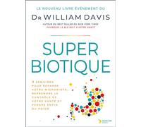 Super Intestin Un programme de quatre semaines pour éradiquer le SIBO, restaurer votre santé et perdre du poids - William Davis - Thierry Souccar Eds - relié - Guide