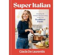 Super-Italian: More Than 110 Indulgent Recipes Using Italy's Healthiest Foods; A Cookbook