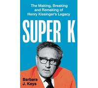 Super K The Making, Breaking and Remaking of Henry Kissinger's Legacy - Barbara Keys - Oneworld Publications - ebook (ePub) - Livre