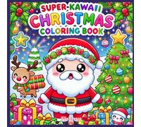 Super Kawaii Christmas Coloring Book: 56 Pages of Adorable Christmas Fun - Perfect Holiday Activity Book for Toddlers to Spark Creativity & Joy